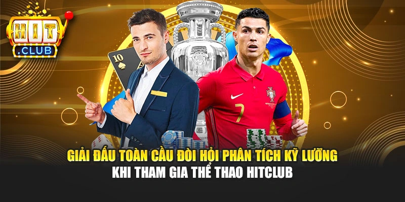 Giải đấu toàn cầu đòi hỏi phân tích kỹ lưỡng khi tham gia thể thao Hitclub