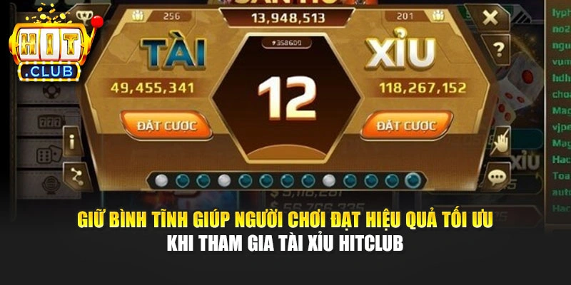 Giữ bình tĩnh giúp người chơi đạt hiệu quả tối ưu khi tham gia Tài xỉu Hitclub