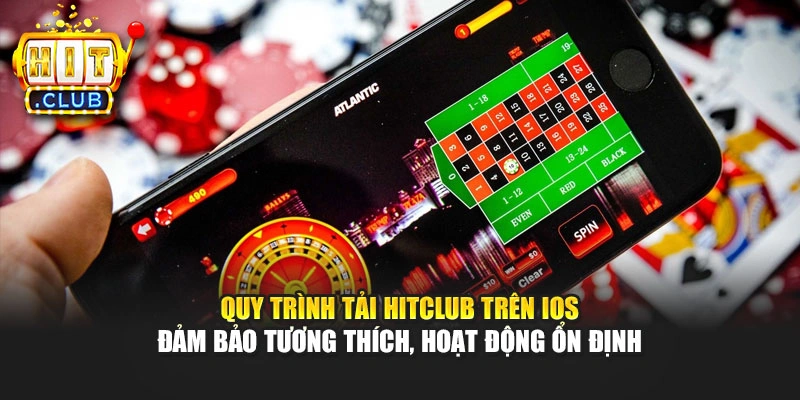 Quy trình tải Hitclub trên iOS đảm bảo tương thích, hoạt động ổn định
